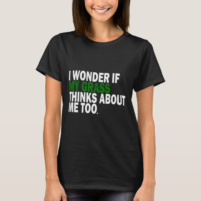 I Wonder If My Gr Thinks About Me Too Funny Plant  T-Shirt (Front)