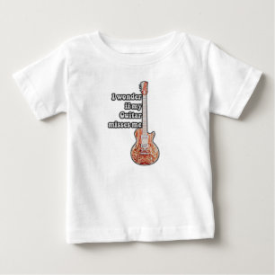 I wonder if my guitar misses me. funny quote baby T-Shirt
