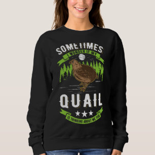 I Wonder If My Quail Is Thinking About Me Too Quai Sweatshirt