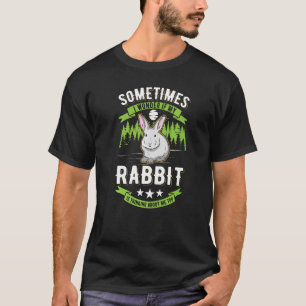 I Wonder If My Rabbit Is Thinking About Me Too Rab T-Shirt