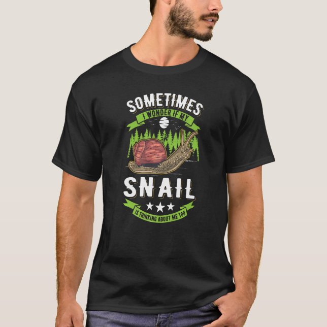 I Wonder If My Snail Is Thinking About Me Too Snai T-Shirt (Front)