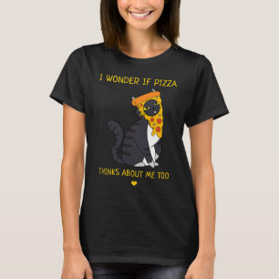 I Wonder If Pizza Thinks About Me Too Food   Cat T-Shirt