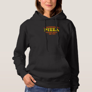 I Wonder if Pizza Thinks About Me Too - For Pizza  Hoodie