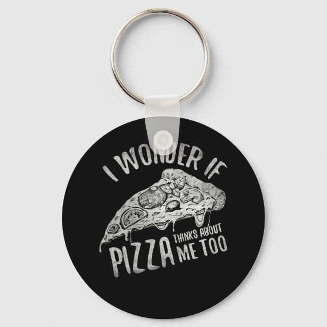I Wonder If Pizza Thinks About Me Too Keychain (Front)