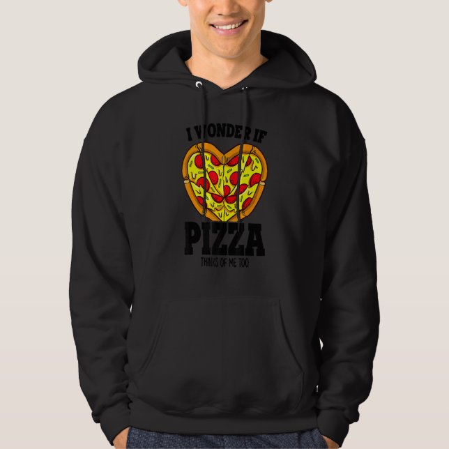 I Wonder If Pizza Thinks About Me Too   Pizza Chef Hoodie (Front)
