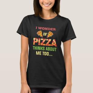 I Wonder If Pizza Thinks About Me Too Slice Tomato T-Shirt