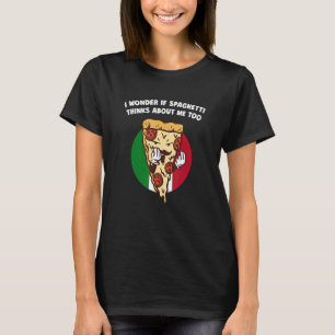 I Wonder if Spaghetti Thinks About Me Too  Italian T-Shirt