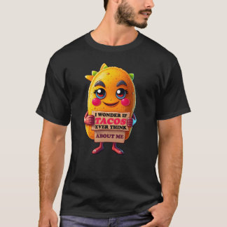 I wonder if tacos ever think about me  T-Shirt