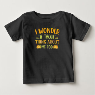 I Wonder If Tacos Think About Me Too Taco Joke Baby T-Shirt