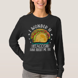 I Wonder If Tacos Think About Me Too Taco Twosday T-Shirt