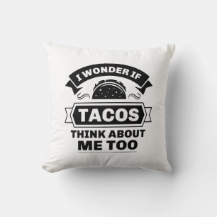 I Wonder If Tacos Think About Me Too Throw Pillow