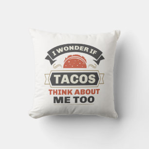 I Wonder If Tacos Think About Me Too Throw Pillow