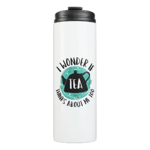 I Wonder If Tea Thinks About Me Too Thermal Tumbler