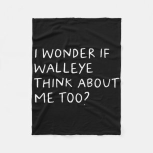 I Wonder If Walleye Think About Me Too Fishing  Fleece Blanket