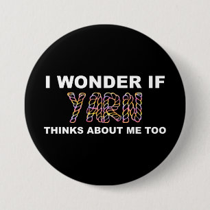 I Wonder If Yarn Thinks About Me Too Knitting 3 Inch Round Button