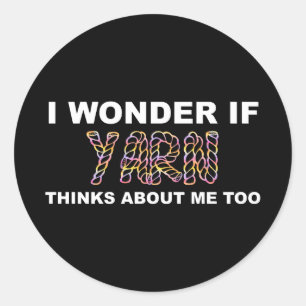 I Wonder If Yarn Thinks About Me Too Knitting Classic Round Sticker