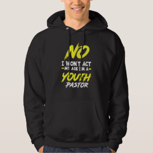 I Won't Act My Age I'm A Youth Pastor Christian Hoodie