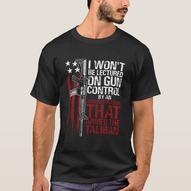 I Won'T Be Lectured On Gun Control By An Administr T-Shirt (Front)