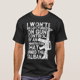 I Won't Be Lectured On Gun Control By An Administr T-Shirt