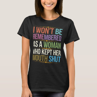 I Won't Be Remembered as a Woman Who Kept Her... T-Shirt