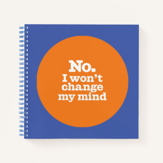"I Won't Change My Mind" Spiral Notebook
