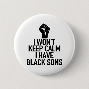 I Won't keep calm i have black sons 2 Inch Round Button