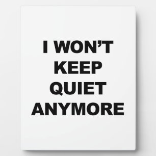 I Won't Keep Quiet Anymore Plaque