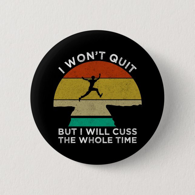 I Won't Quit But I Will Cuss The Whole Time 2 Inch Round Button (Front)