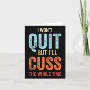 I Won't Quit But I'll Cuss The Whole Time Funny Gy Card