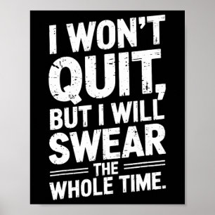 I Won't Quit But I'll Swear The Whole Time Funny G Poster