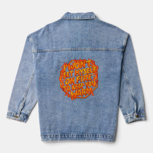 I Won't Set Myself On Fire To Keep You Warm Denim Jacket