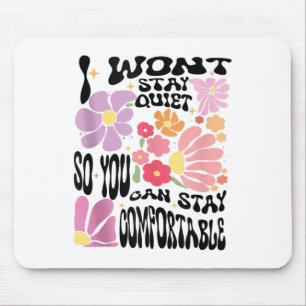 I Wont Stay Quiet So You Can Stay Comfortable Retr Mouse Pad