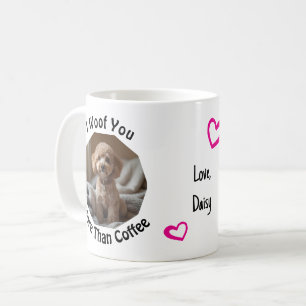 I woof you more than coffee Dog Mom Love Photo Mug