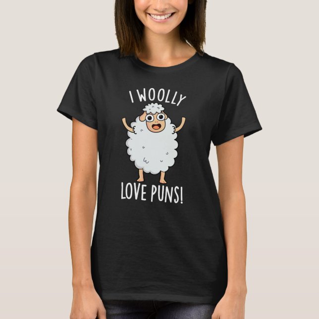 I Wooly Love Puns Funny Sheep Pun Dark BG T-Shirt (Front)