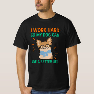 I word hard so my dog can live a better life T-Shirt