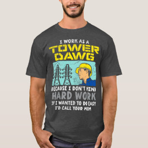I Work As A Tower Dawg T-Shirt