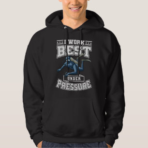 I Work Best Under Pressure Commercial Diver Dive Hoodie