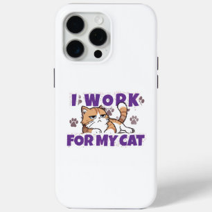 I Work for My Cat – Funny Gift for Cat Owners & Pe iPhone 15 Pro Max Case