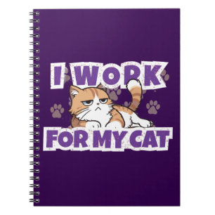 I Work for My Cat – Funny Gift for Cat Owners & Pe Notebook
