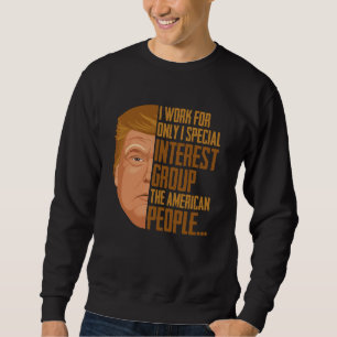 I Work For Only I Special Interest Group The Ameri Sweatshirt