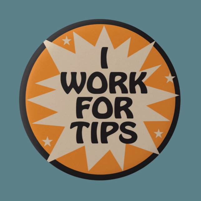 I Work for Tips 2 Inch Round Button (Creator Uploaded)
