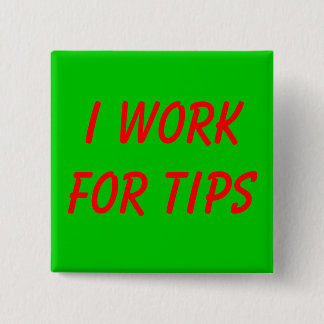I Work for Tips 2 Inch Square Button