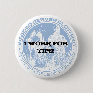 I WORK FOR TIPS! BUTTON - Customized
