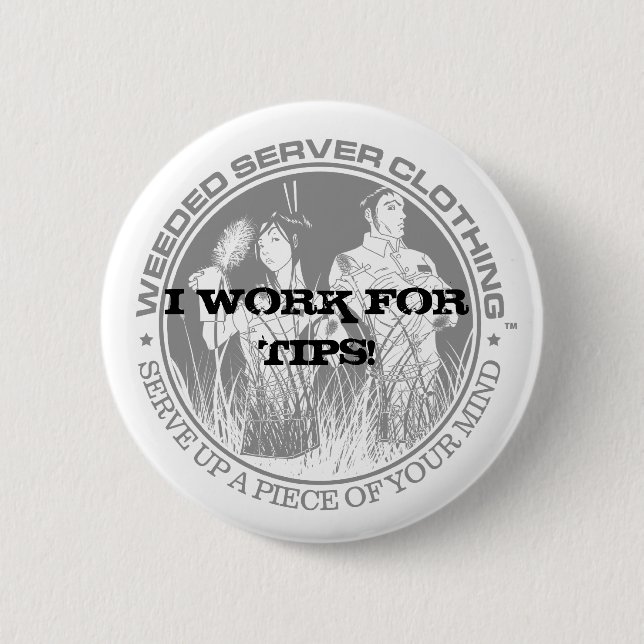 I WORK FOR TIPS! BUTTON - Customized - Customized (Front)