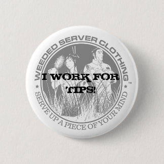 I WORK FOR TIPS! BUTTON - Customized - Customized