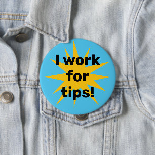 I Work for Tips! Starburst 4 Inch Round Button