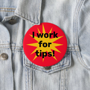 I Work for Tips! Starburst 4 Inch Round Button