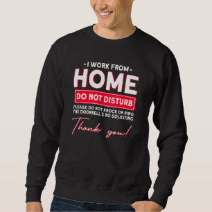 I Work From Home Do Not Disturb 1 Sweatshirt