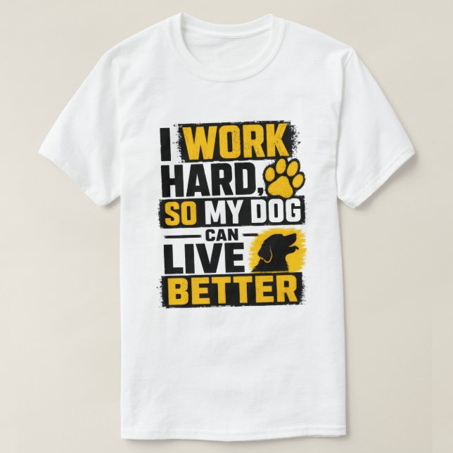 I Work Hard Dog Lover Quote Design T-Shirt (Design Front)