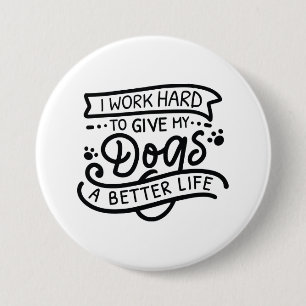 I Work Hard Dogs 3 Inch Round Button